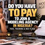 Do You Have to Pay to Join a Modeling Agency in Nigeria? Fees, Training & Red Flags