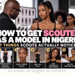 How to Get Scouted as a Model in Nigeria: 7 Things Scouts Actually Notice